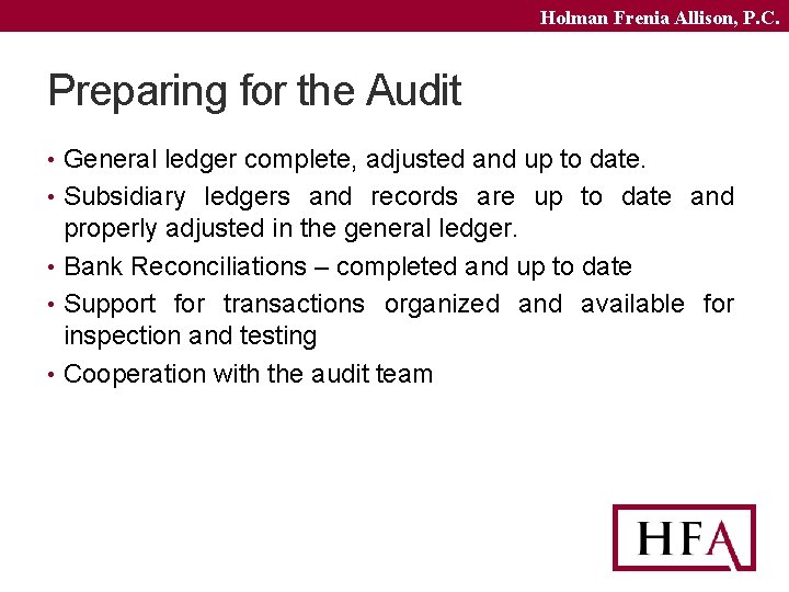 Holman Frenia Allison, P. C. Preparing for the Audit • General ledger complete, adjusted