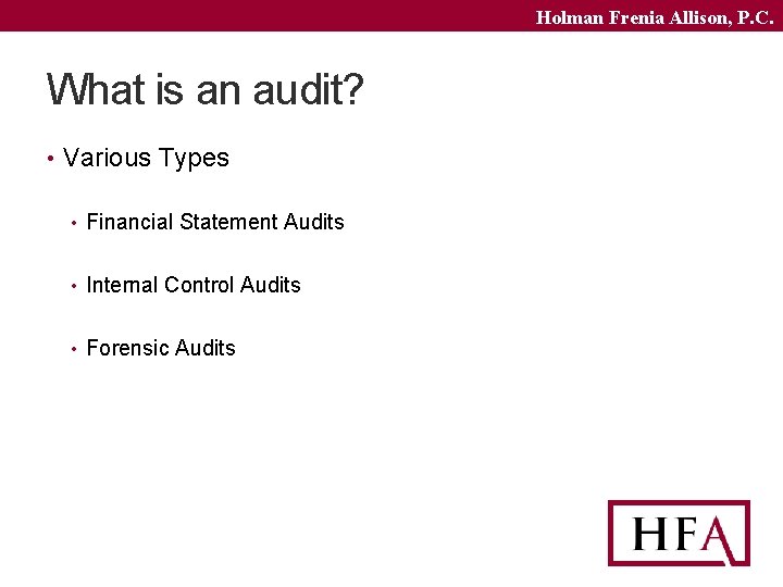 Holman Frenia Allison, P. C. What is an audit? • Various Types • Financial