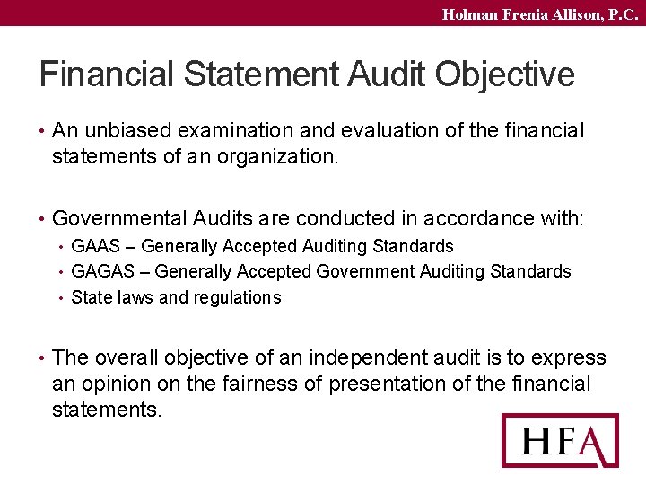 Holman Frenia Allison, P. C. Financial Statement Audit Objective • An unbiased examination and