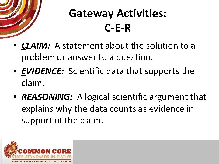 Gateway Activities: C-E-R • CLAIM: A statement about the solution to a problem or