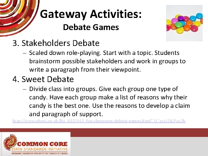 Gateway Activities: Debate Games 3. Stakeholders Debate – Scaled down role-playing. Start with a