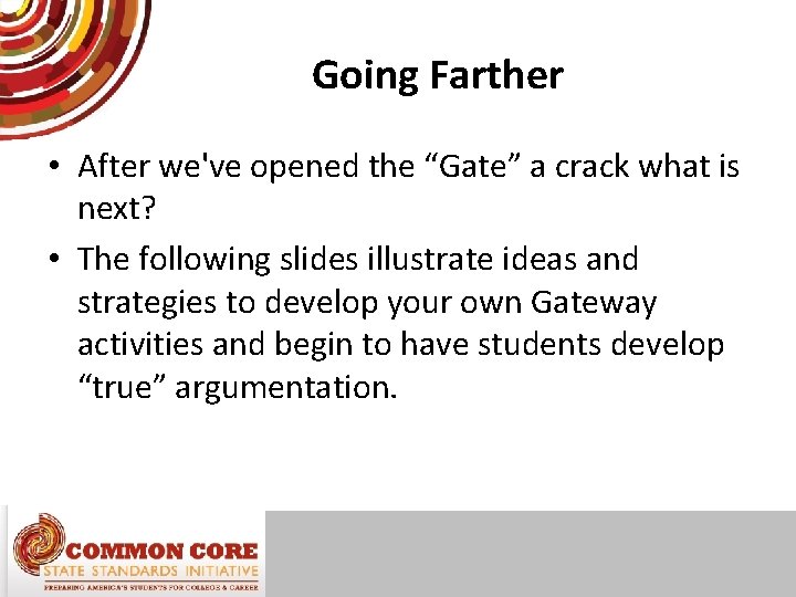 Going Farther • After we've opened the “Gate” a crack what is next? •