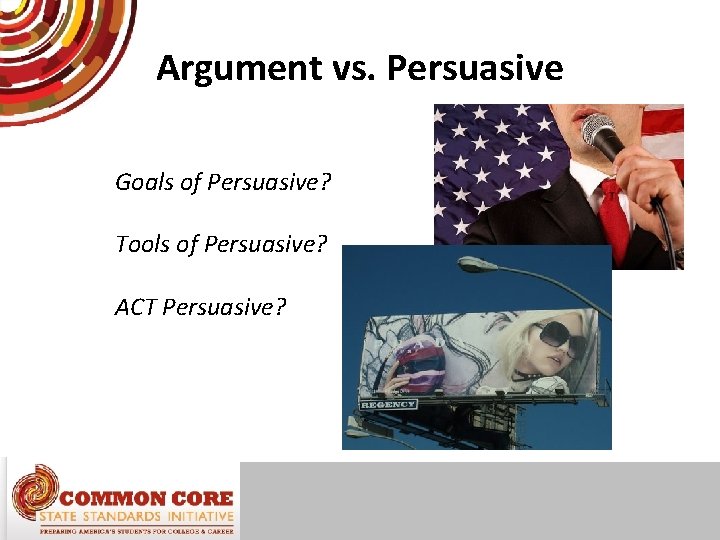Argument vs. Persuasive Goals of Persuasive? Tools of Persuasive? ACT Persuasive? 