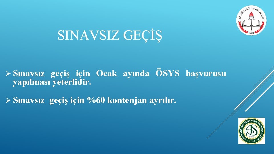 SINAVSIZ GEÇİŞ Ø Sınavsız geçiş için Ocak ayında ÖSYS başvurusu yapılması yeterlidir. Ø Sınavsız