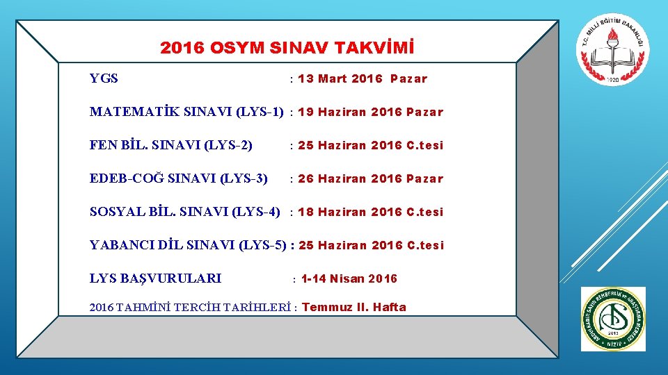 2016 OSYM SINAV TAKVİMİ YGS : 13 Mart 2016 Pazar MATEMATİK SINAVI (LYS-1) :