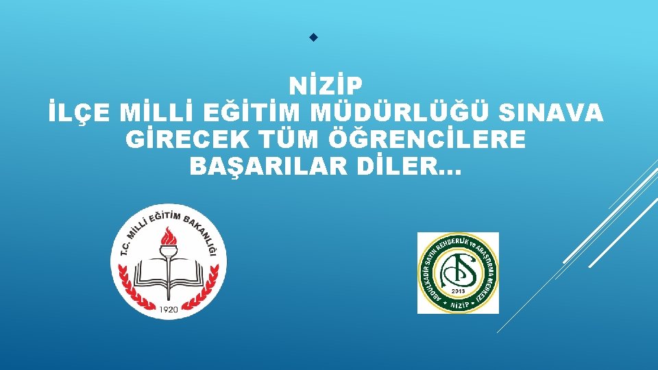 w NİZİP İLÇE MİLLİ EĞİTİM MÜDÜRLÜĞÜ SINAVA GİRECEK TÜM ÖĞRENCİLERE BAŞARILAR DİLER… 