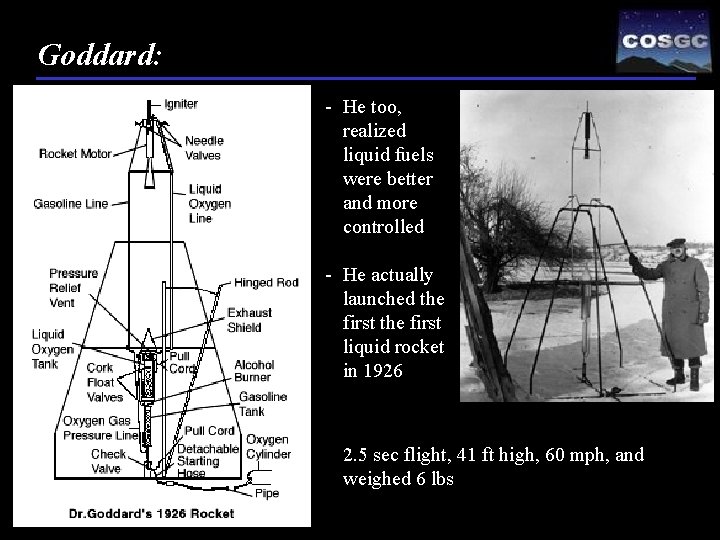 Goddard: - He too, realized liquid fuels were better and more controlled - He