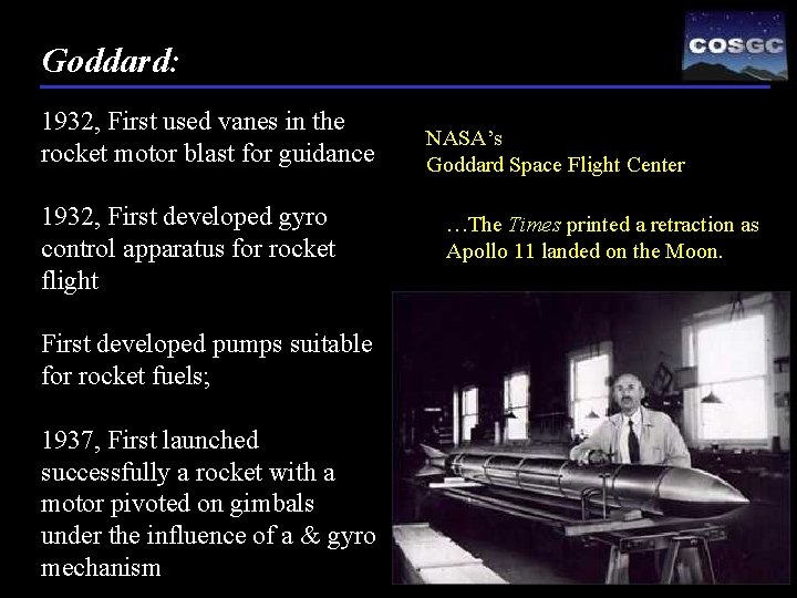 Goddard: 1932, First used vanes in the rocket motor blast for guidance 1932, First