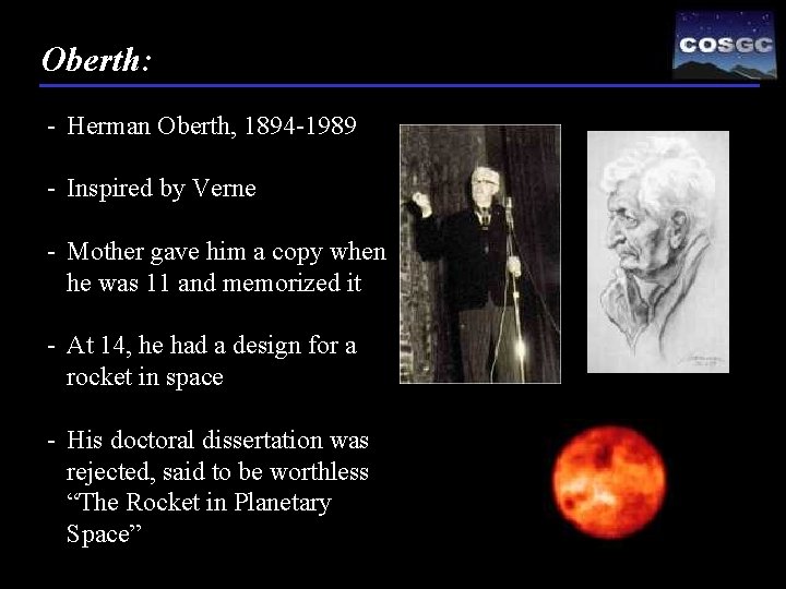 Oberth: - Herman Oberth, 1894 -1989 - Inspired by Verne - Mother gave him