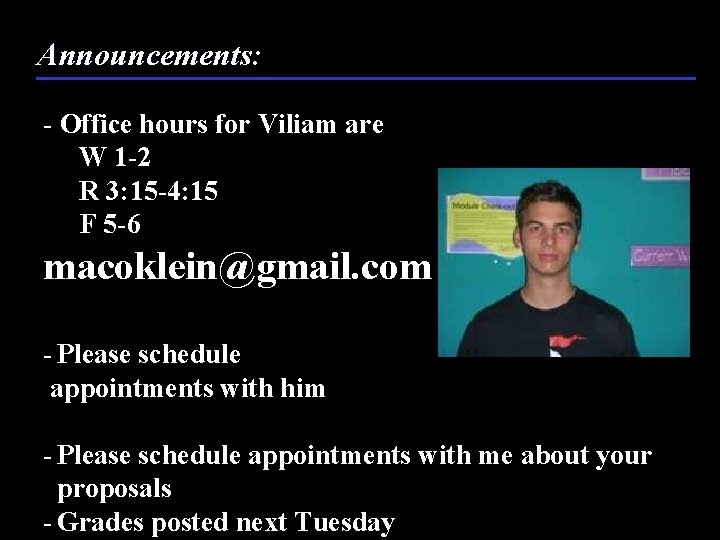 Announcements: - Office hours for Viliam are W 1 -2 R 3: 15 -4: