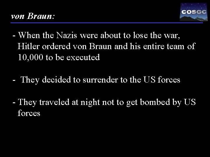 von Braun: - When the Nazis were about to lose the war, Hitler ordered