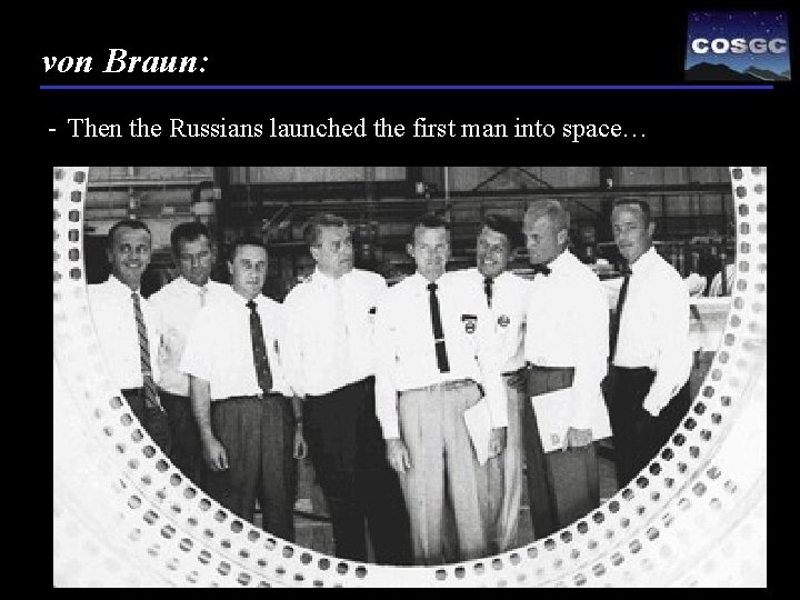 von Braun: - Then the Russians launched the first man into space… 