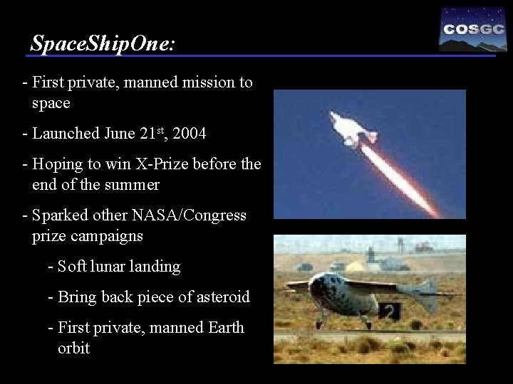 Space. Ship. One: - First private, manned mission to space - Launched June 21