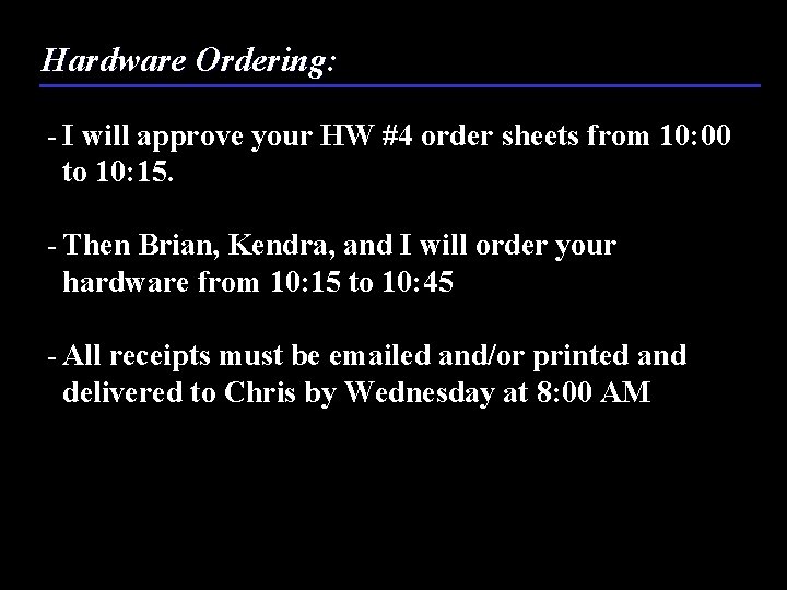 Hardware Ordering: - I will approve your HW #4 order sheets from 10: 00