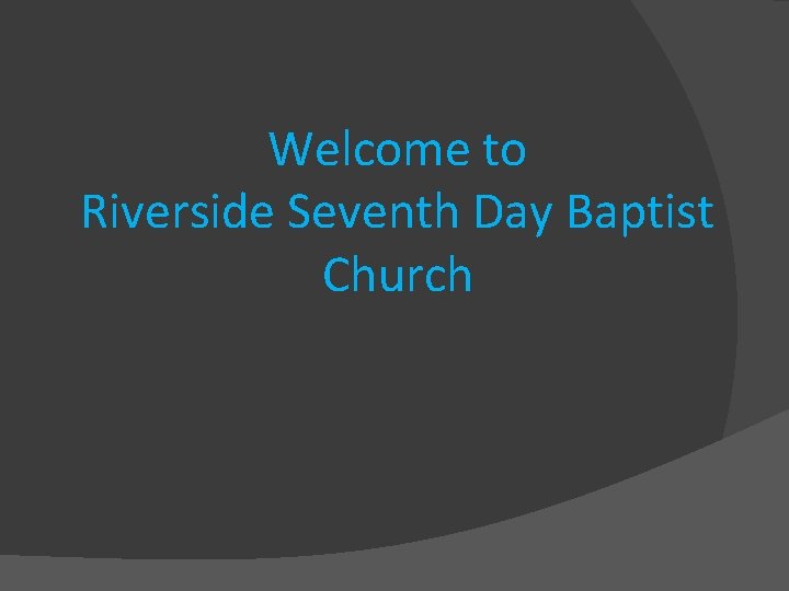 Welcome to Riverside Seventh Day Baptist Church 