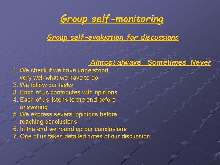 Group self-monitoring Group self-evaluation for discussions Almost always Sometimes Never 1. We check if