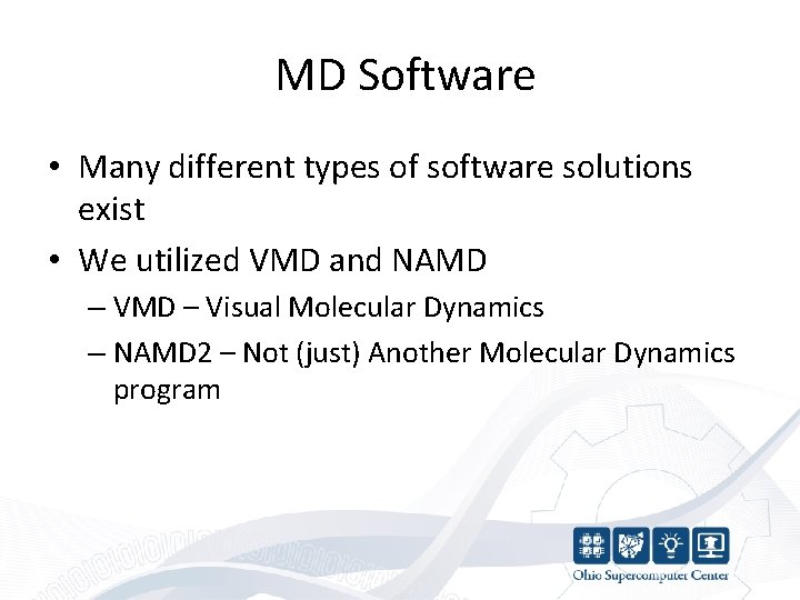 MD Software • Many different types of software solutions exist • We utilized VMD