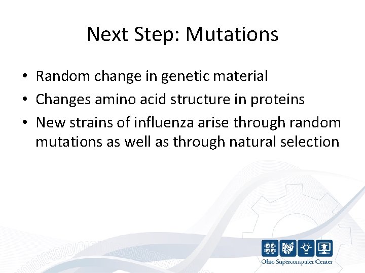 Next Step: Mutations • Random change in genetic material • Changes amino acid structure