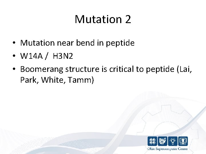 Mutation 2 • Mutation near bend in peptide • W 14 A / H