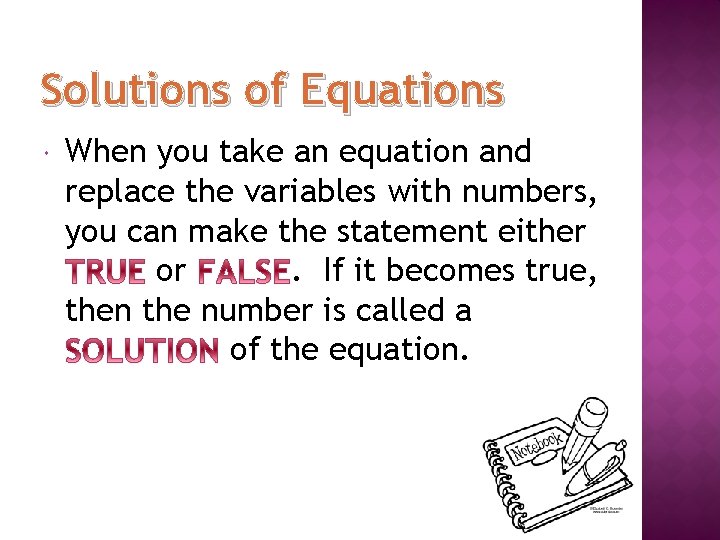 Solutions of Equations When you take an equation and replace the variables with numbers, Solutions of Equations When you take an equation and replace the variables with numbers,