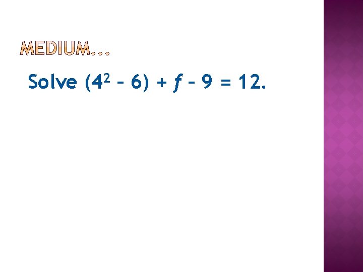 Solve (42 – 6) + f – 9 = 12. 