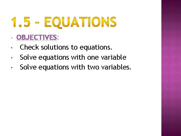  • • • OBJECTIVES: OBJECTIVES Check solutions to equations. Solve equations with one