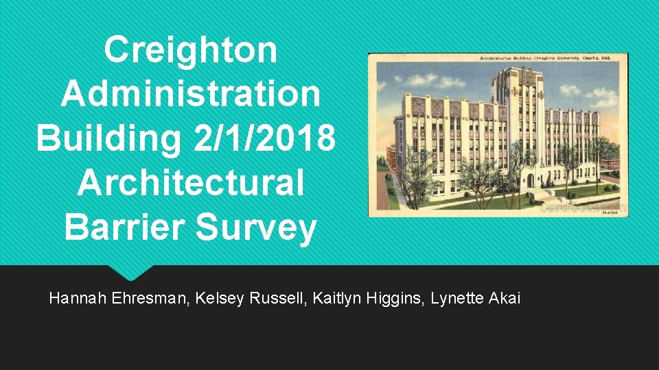 Creighton Administration Building 2/1/2018 Architectural Barrier Survey Hannah Ehresman, Kelsey Russell, Kaitlyn Higgins, Lynette