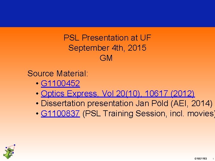 PSL Presentation at UF September 4 th, 2015 GM Source Material: • G 1100452