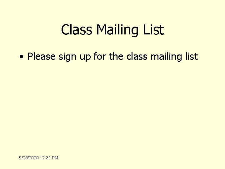 Class Mailing List • Please sign up for the class mailing list 9/25/2020 12: