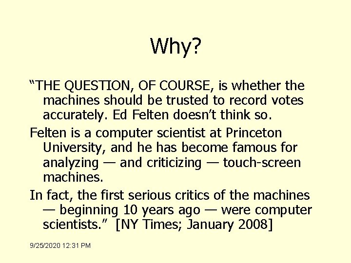 Why? “THE QUESTION, OF COURSE, is whether the machines should be trusted to record