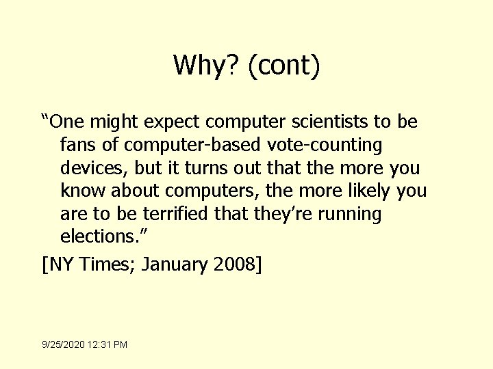 Why? (cont) “One might expect computer scientists to be fans of computer-based vote-counting devices,