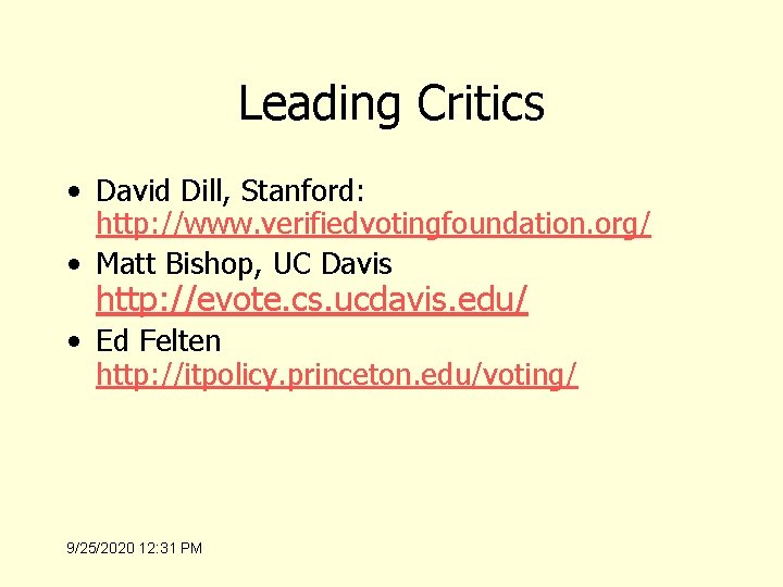 Leading Critics • David Dill, Stanford: http: //www. verifiedvotingfoundation. org/ • Matt Bishop, UC