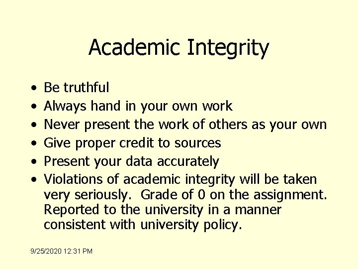 Academic Integrity • • • Be truthful Always hand in your own work Never