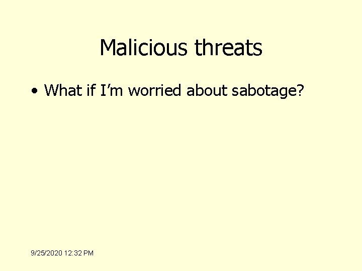 Malicious threats • What if I’m worried about sabotage? 9/25/2020 12: 32 PM 