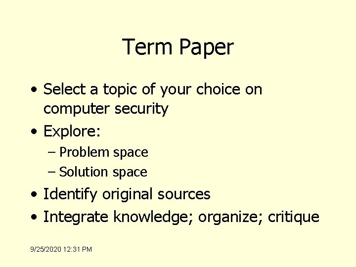 Term Paper • Select a topic of your choice on computer security • Explore: