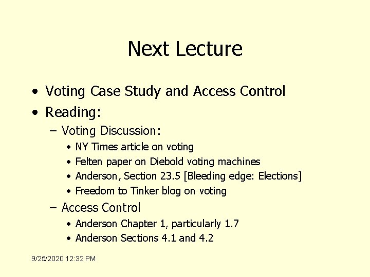 Next Lecture • Voting Case Study and Access Control • Reading: – Voting Discussion: