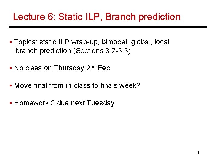 Lecture 6: Static ILP, Branch prediction • Topics: static ILP wrap-up, bimodal, global, local