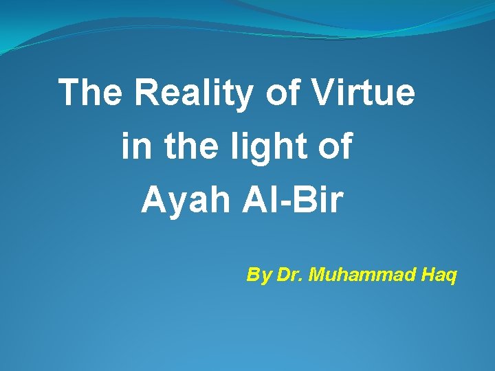 The Reality of Virtue in the light of Ayah Al-Bir By Dr. Muhammad Haq