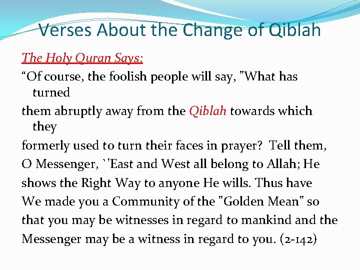 Verses About the Change of Qiblah The Holy Quran Says: “Of course, the foolish