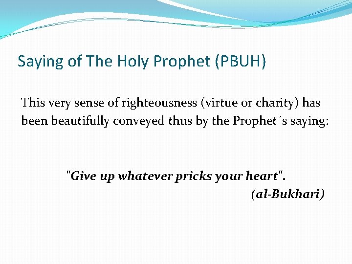 Saying of The Holy Prophet (PBUH) This very sense of righteousness (virtue or charity)