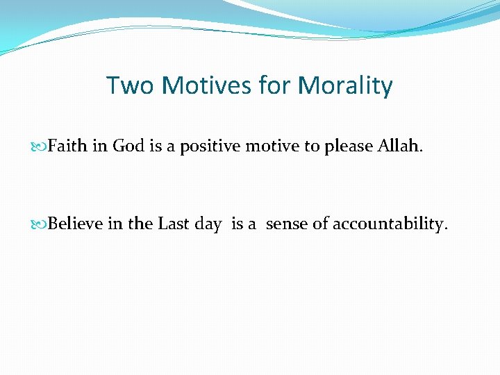 Two Motives for Morality Faith in God is a positive motive to please Allah.