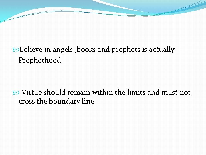  Believe in angels , books and prophets is actually Prophethood Virtue should remain