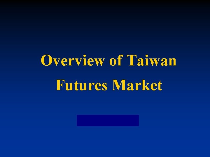 Overview of Taiwan Futures Market 