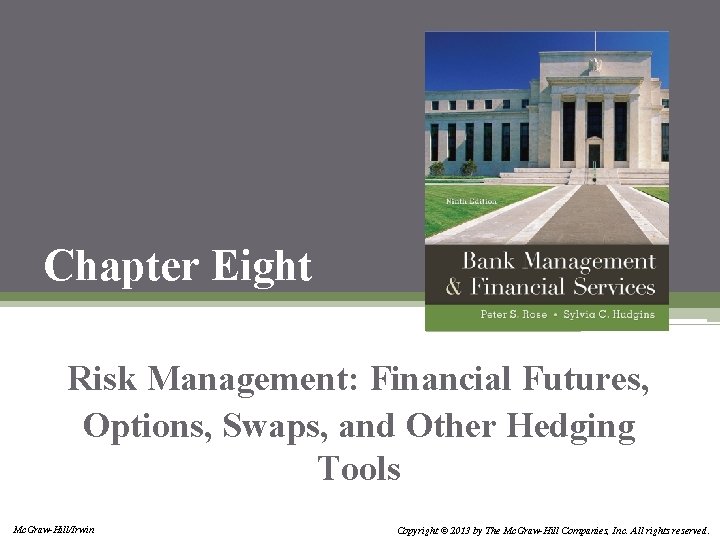 Chapter Eight Risk Management: Financial Futures, Options, Swaps, and Other Hedging Tools Mc. Graw-Hill/Irwin