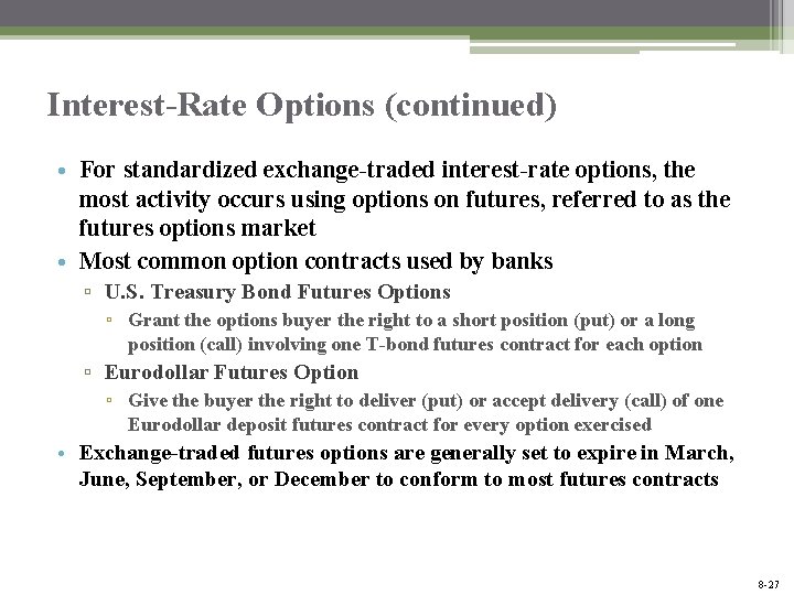 Interest-Rate Options (continued) • For standardized exchange-traded interest-rate options, the most activity occurs using