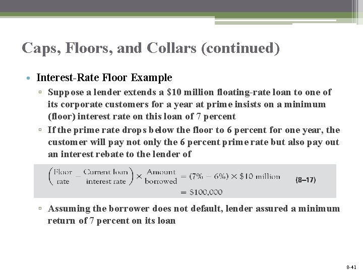 Caps, Floors, and Collars (continued) • Interest-Rate Floor Example ▫ Suppose a lender extends