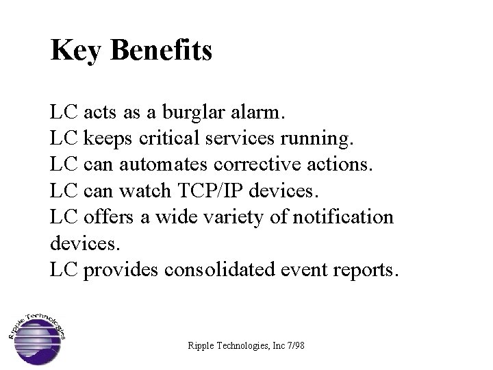 Key Benefits LC acts as a burglar alarm. LC keeps critical services running. LC