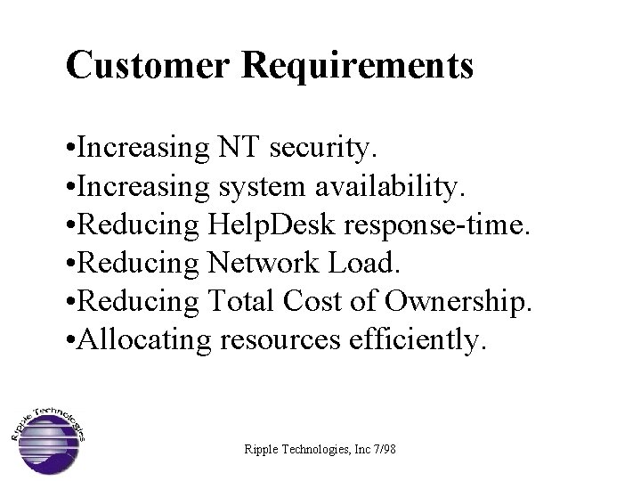 Customer Requirements • Increasing NT security. • Increasing system availability. • Reducing Help. Desk