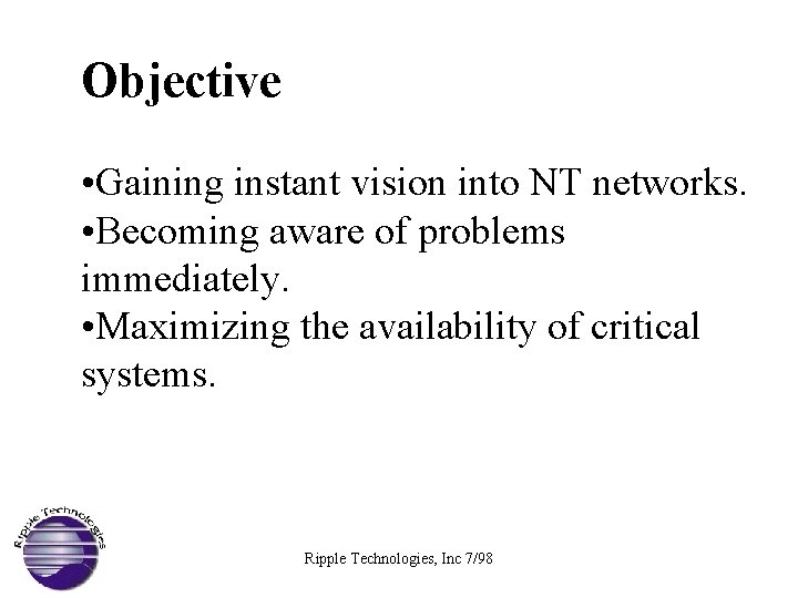 Objective • Gaining instant vision into NT networks. • Becoming aware of problems immediately.