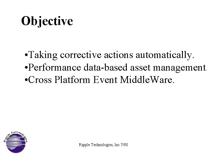 Objective • Taking corrective actions automatically. • Performance data-based asset management. • Cross Platform